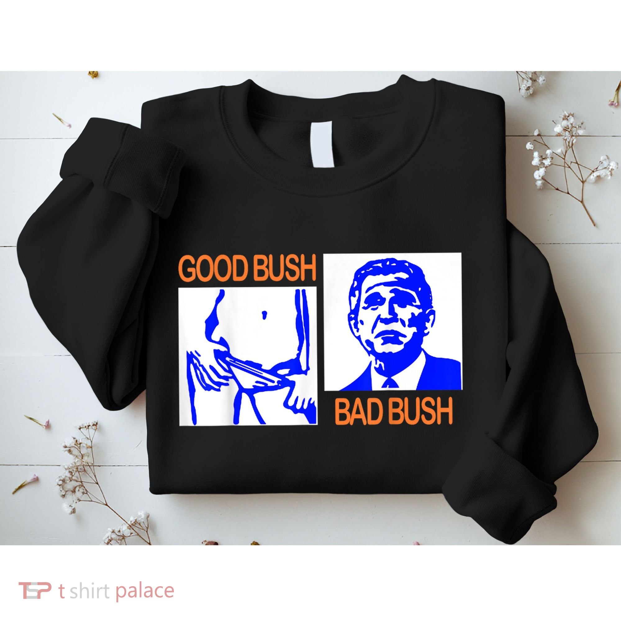Good Bush Bad Bush Funny Sweatshirt