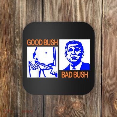 Good Bush Bad Bush Funny Coaster