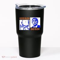 Good Bush Bad Bush Funny Tumbler thumb 0