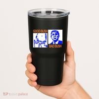 Good Bush Bad Bush Funny Tumbler thumb 2