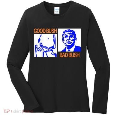Good Bush Bad Bush Funny Women's Long Sleeve Shirt