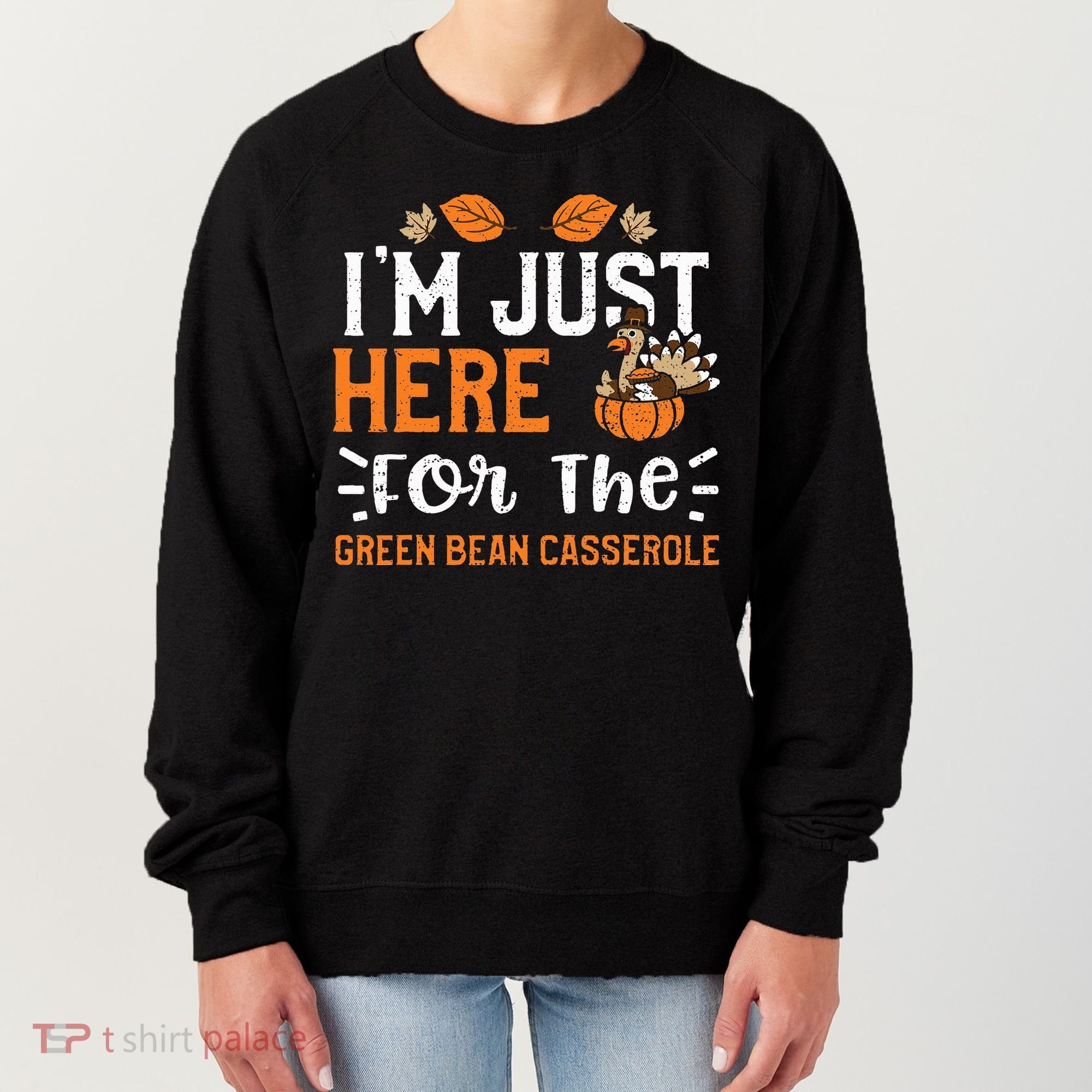 Green Bean Casserole I'm Just Here For The... Thanksgiving Women's Sweatshirt