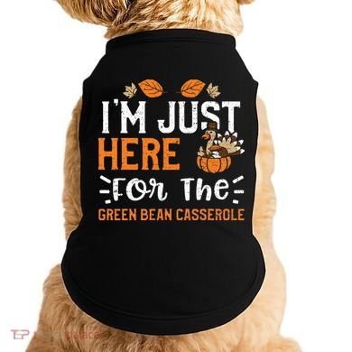 Green Bean Casserole I'm Just Here For The... Thanksgiving Doggie Tank