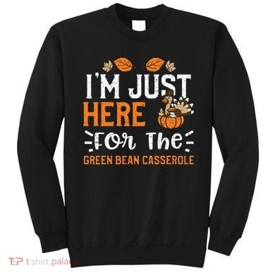 Green Bean Casserole I'm Just Here For The... Thanksgiving Sweatshirt