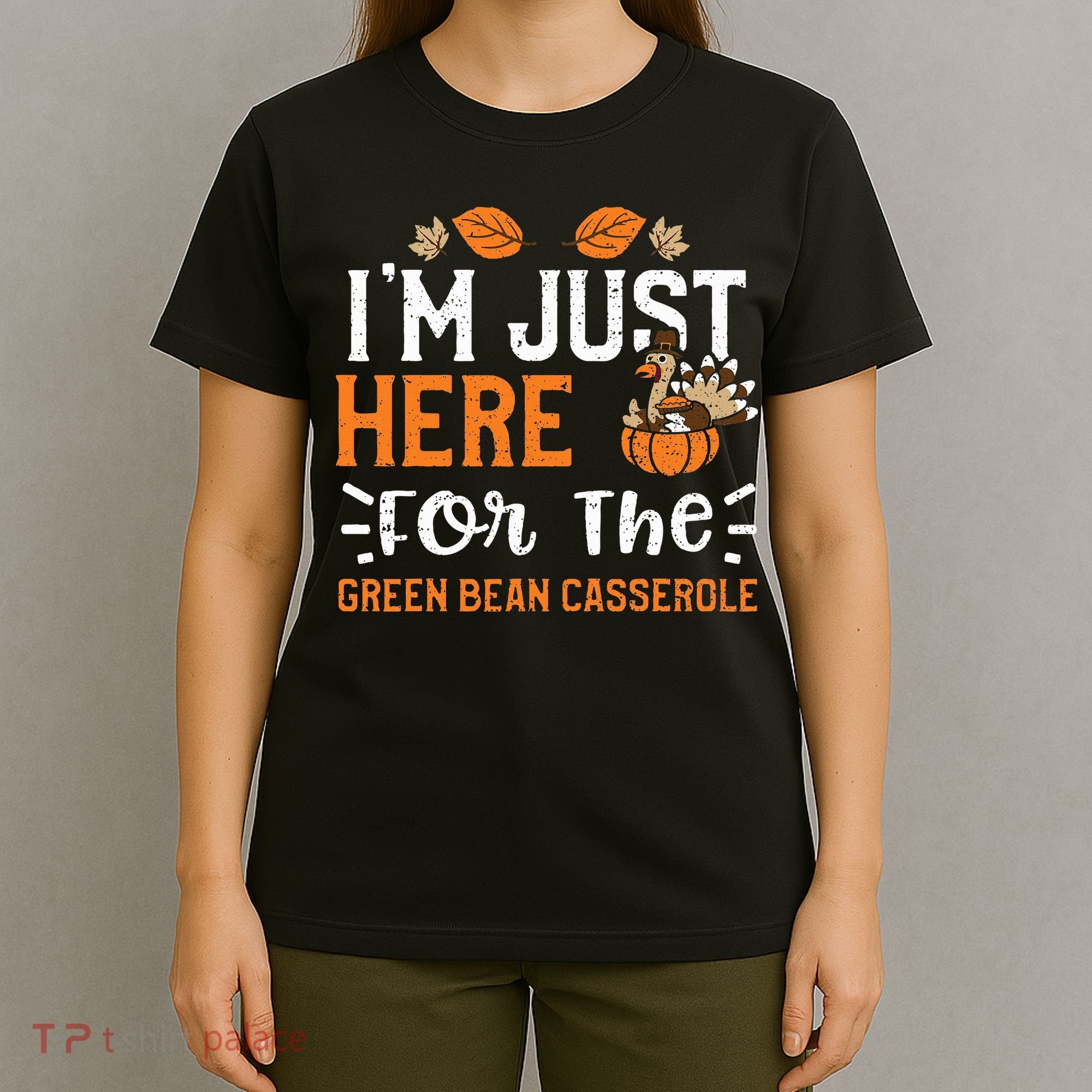 Green Bean Casserole I'm Just Here For The... Thanksgiving T-Shirt