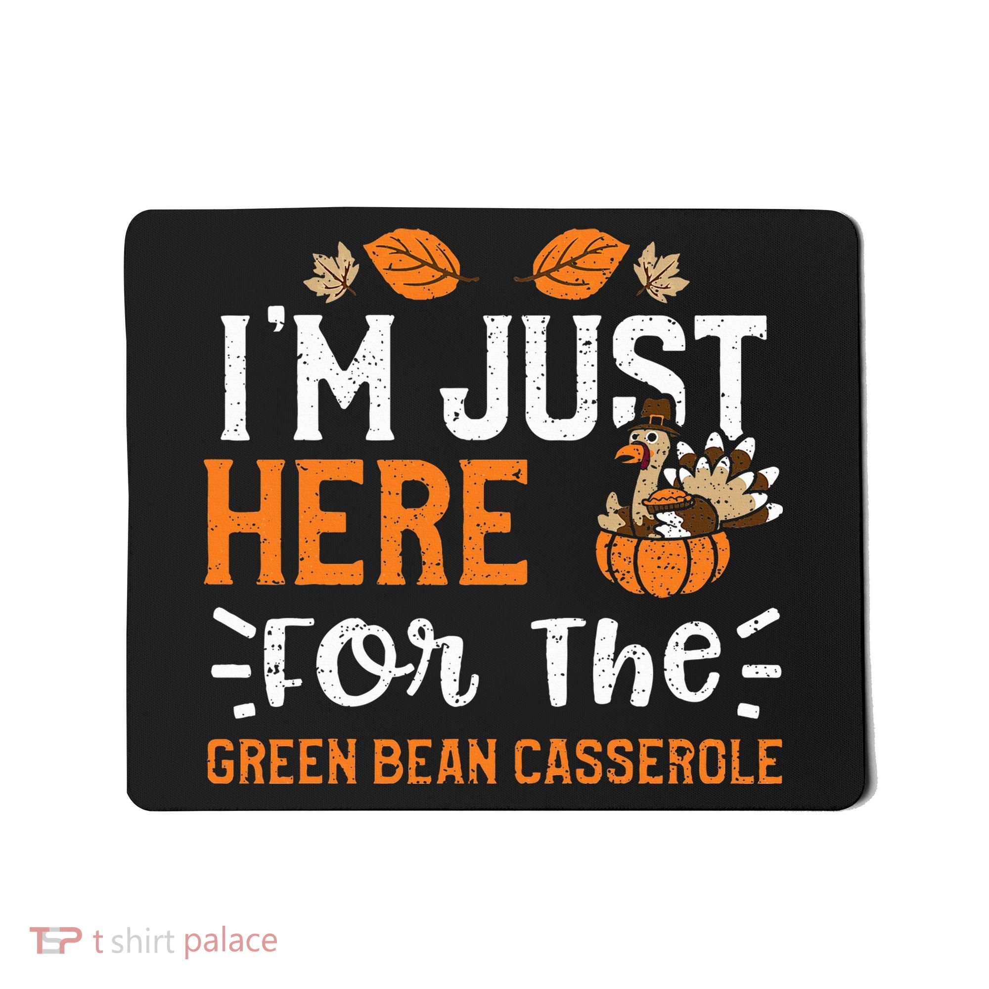 Green Bean Casserole I'm Just Here For The... Thanksgiving Mousepad