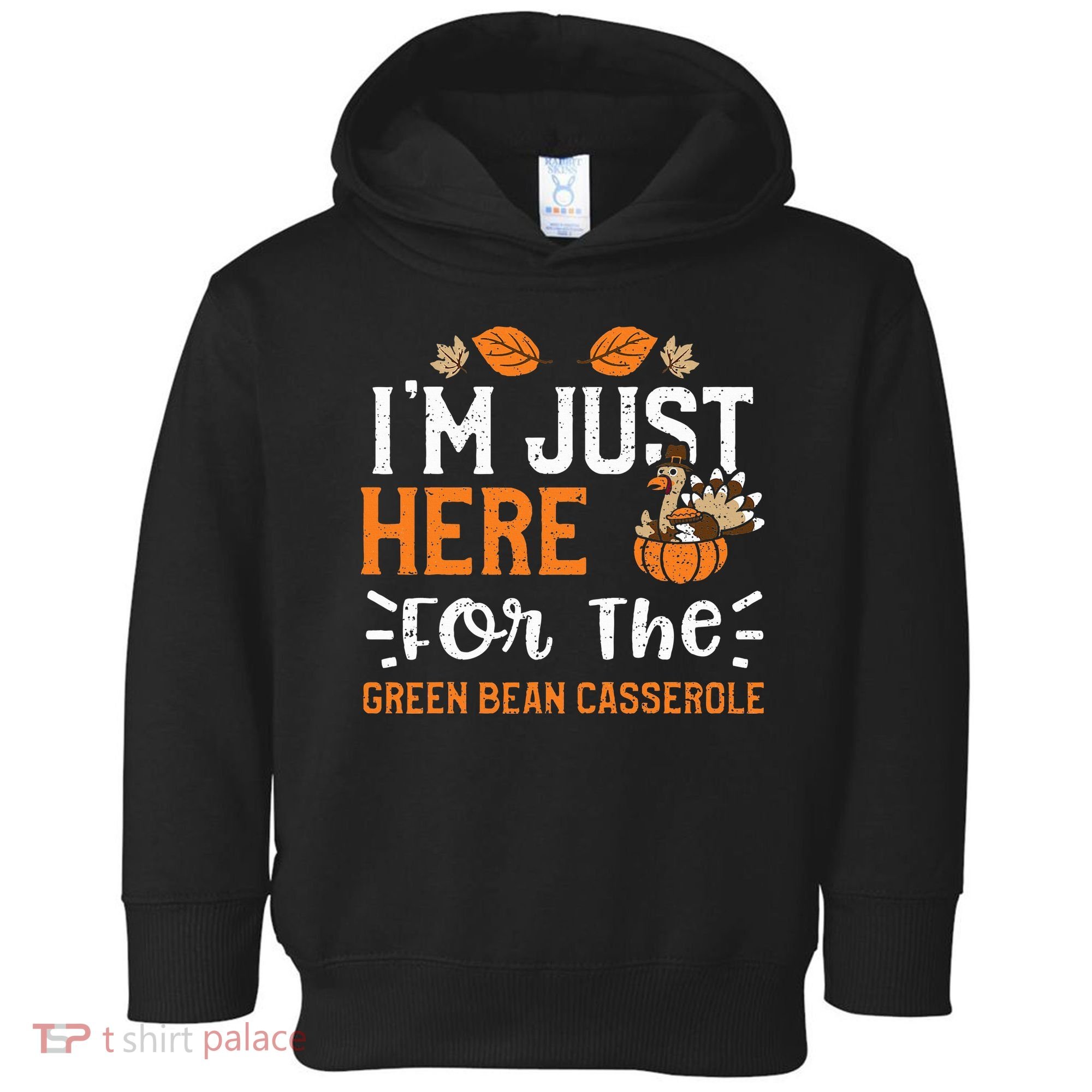 Green Bean Casserole I'm Just Here For The... Thanksgiving Toddler Hoodie