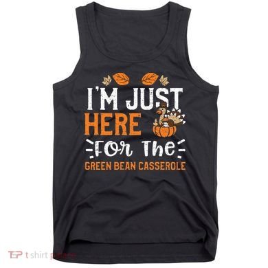 Green Bean Casserole I'm Just Here For The... Thanksgiving Tank Top