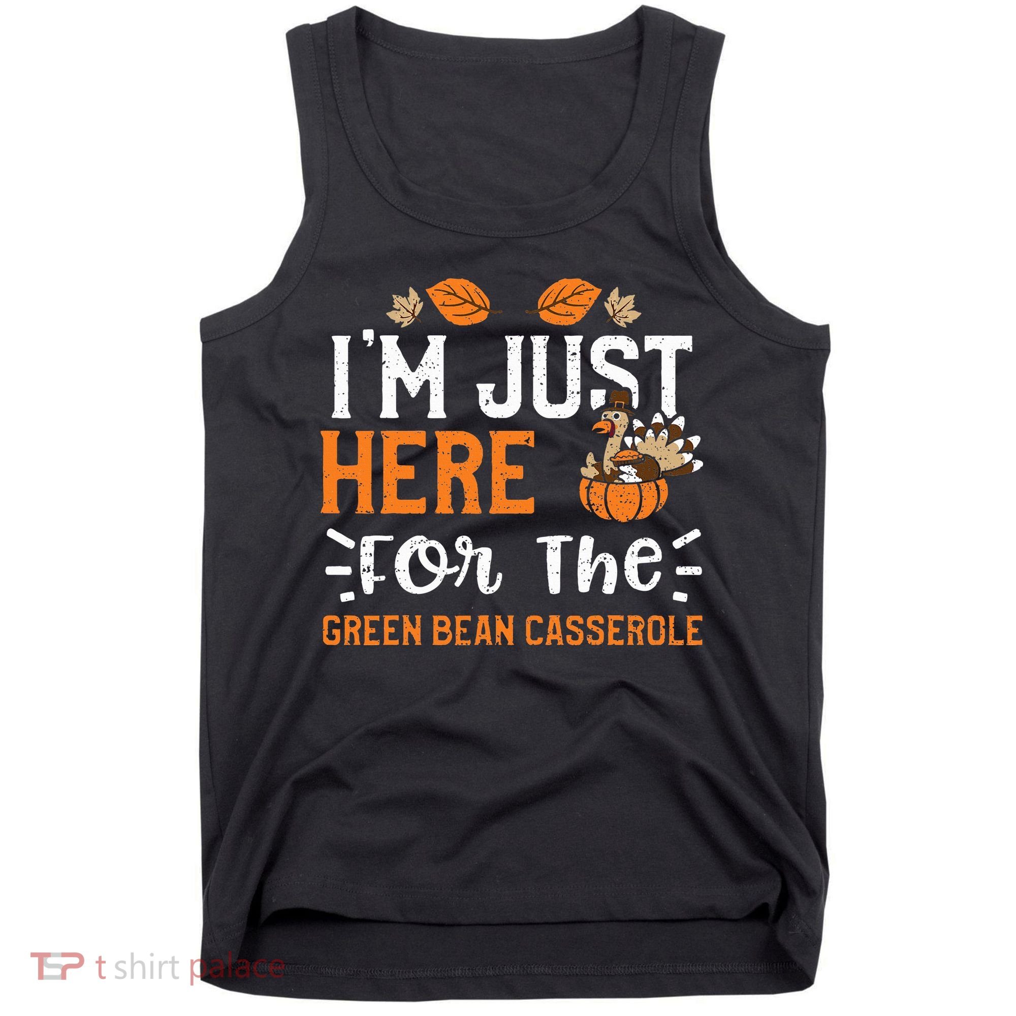 Green Bean Casserole I'm Just Here For The... Thanksgiving Tank Top