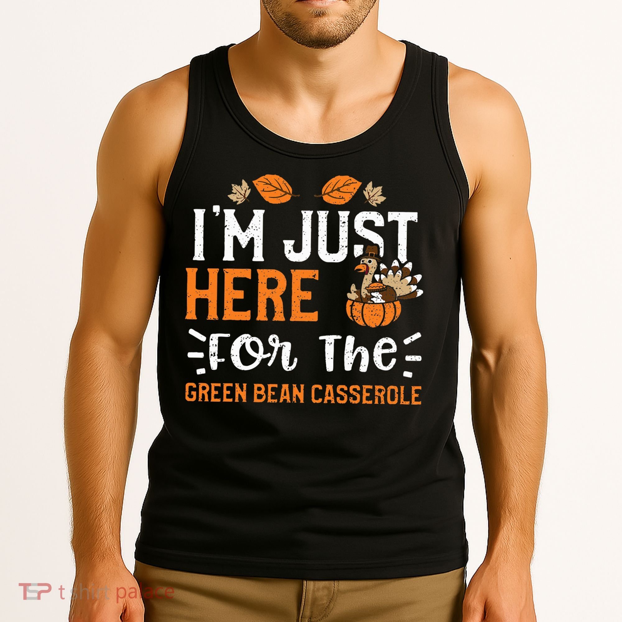 Green Bean Casserole I'm Just Here For The... Thanksgiving Tank Top