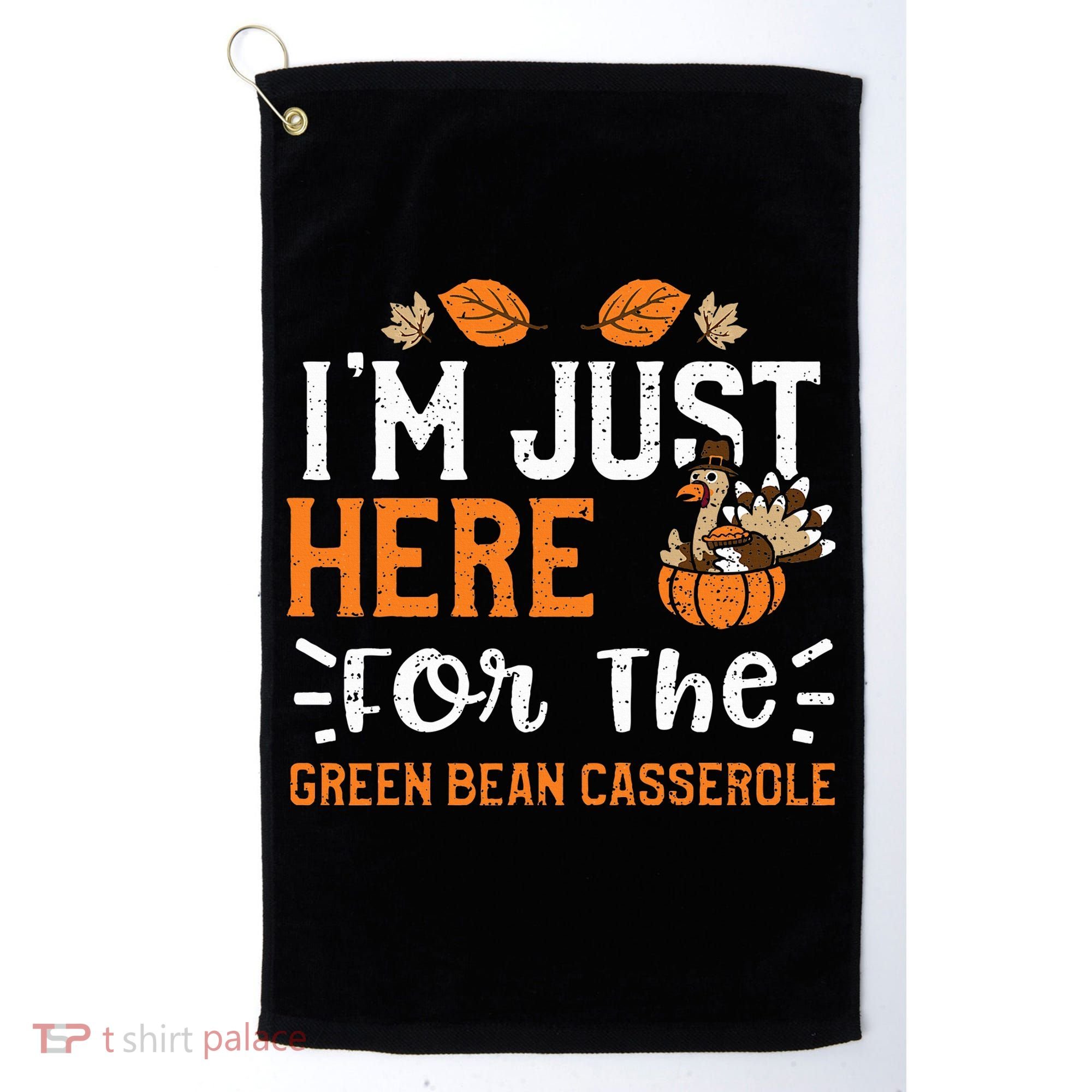 Green Bean Casserole I'm Just Here For The... Thanksgiving Golf Towel
