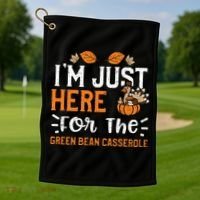 Green Bean Casserole I'm Just Here For The... Thanksgiving Golf Towel thumb 1