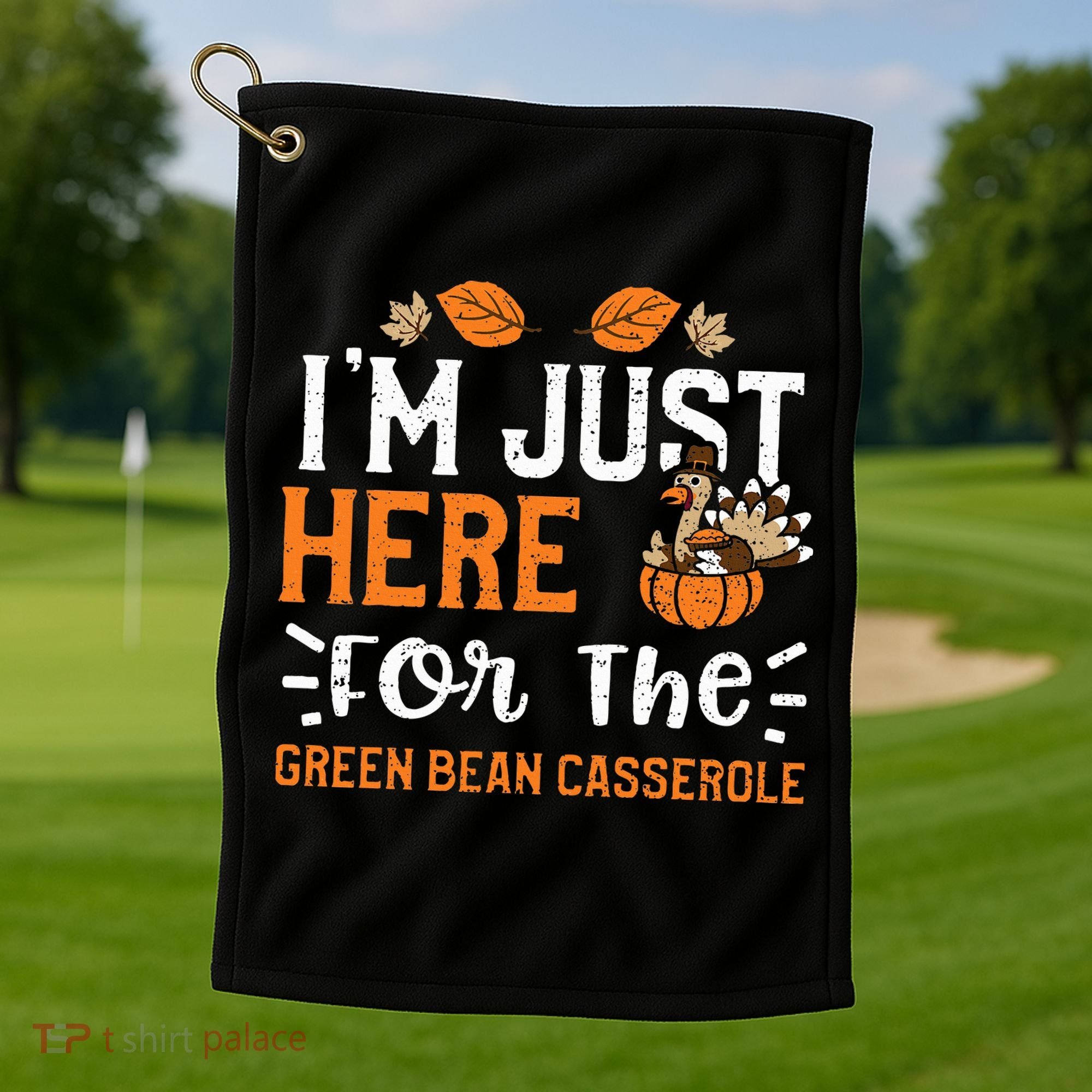 Green Bean Casserole I'm Just Here For The... Thanksgiving Golf Towel