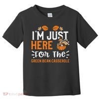 Green Bean Casserole I'm Just Here For The... Thanksgiving Toddler T-Shirt thumb 0