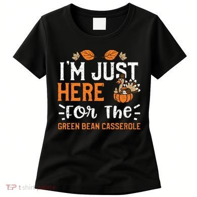Green Bean Casserole I'm Just Here For The... Thanksgiving Women's T-Shirt
