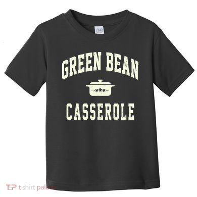 Green Bean Casserole Thanksgiving Cooking Funny Toddler T-Shirt