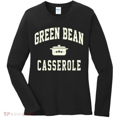 Green Bean Casserole Thanksgiving Cooking Funny Women's Long Sleeve Shirt