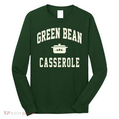 Green Bean Casserole Thanksgiving Cooking Funny Long Sleeve Shirt