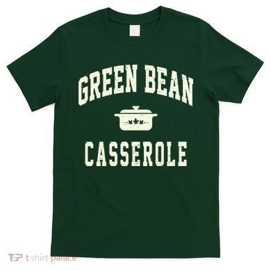 Green Bean Casserole Thanksgiving Cooking Funny T-Shirt