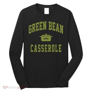 Green Bean Casserole Long Sleeve Shirt