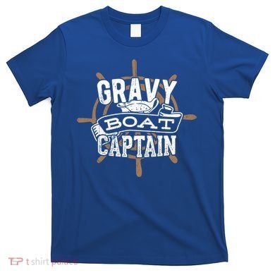 Gravy Boat Captain Great Gift Matelot Funny Gift T-Shirt