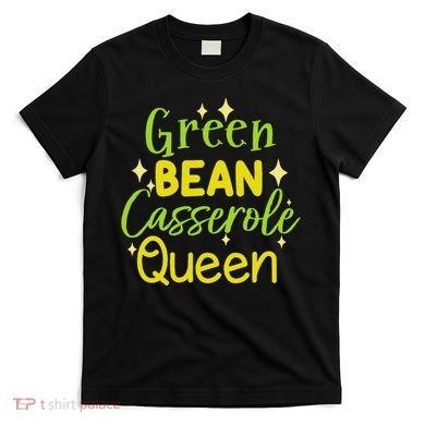 Green Bean Casserole Queen funny thanksgiving  T-Shirt