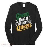 Green Bean Casserole Queen Funny Kitchen Queen Thanksgiving Long Sleeve Shirt thumb 0