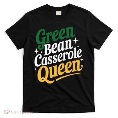 Green Bean Casserole Queen Funny Kitchen Queen Thanksgiving T-Shirt