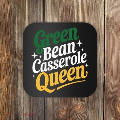 Green Bean Casserole Queen Funny Kitchen Queen Thanksgiving Coaster
