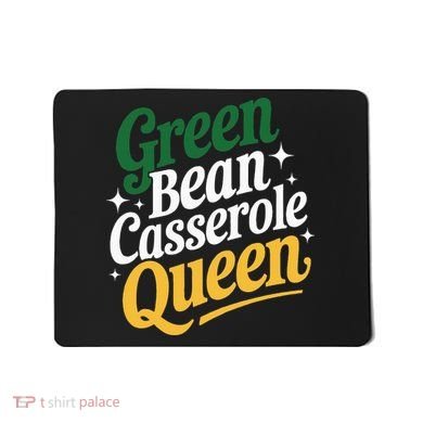Green Bean Casserole Queen Funny Kitchen Queen Thanksgiving Mousepad