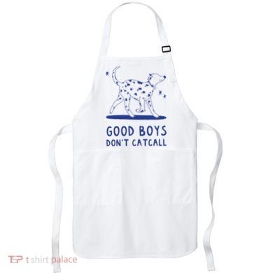 Good Boy Dont Catcall Apron