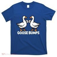 Goose Bumps Funny Pun Bff Goosebumps Geese Humor Gift T-Shirt thumb 0