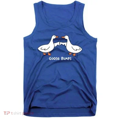 Goose Bumps Funny Tank Top