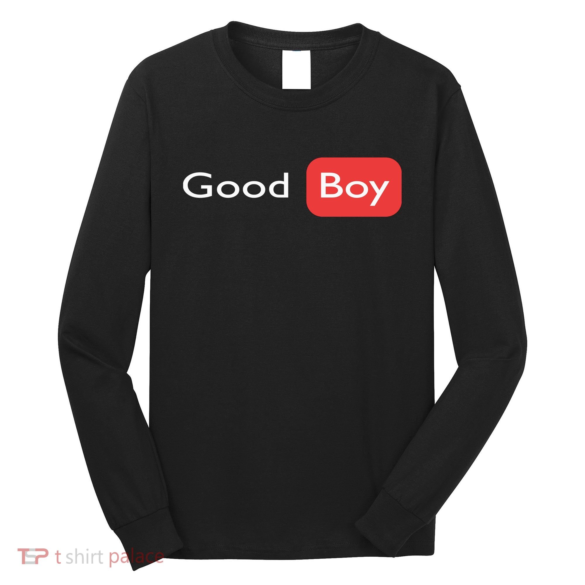 Good Boy Funny Saying Sarcastic Novelty Humor Cute Cool Long Sleeve Shirt