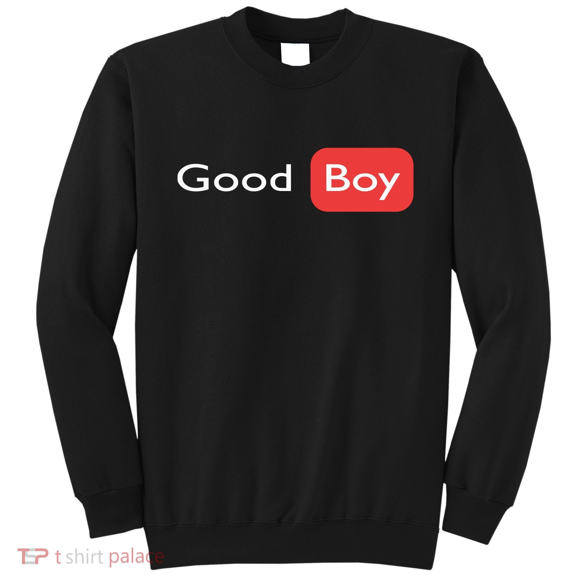 Good Boy Funny Saying Sarcastic Novelty Humor Cute Cool Sweatshirt