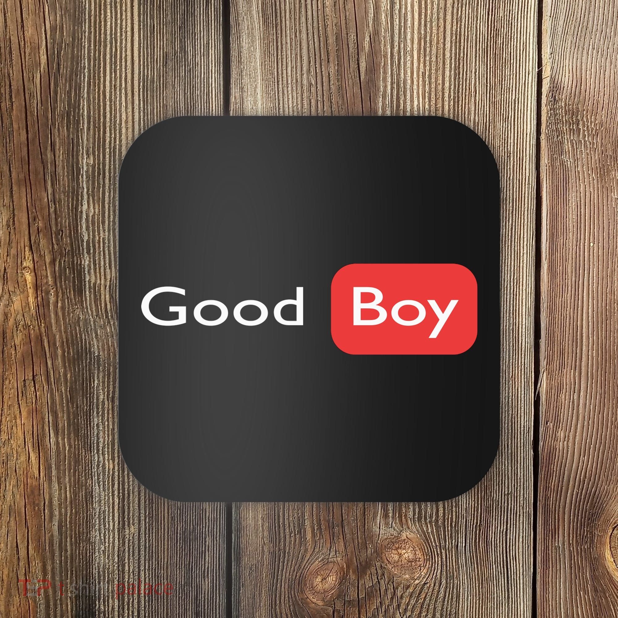 Good Boy Funny Saying Sarcastic Novelty Humor Cute Cool Coaster