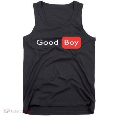 Good Boy Funny Saying Sarcastic Novelty Humor Cute Cool Tank Top