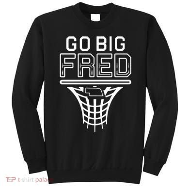 Go Big Fred Nebraska Basketball Sweatshirt