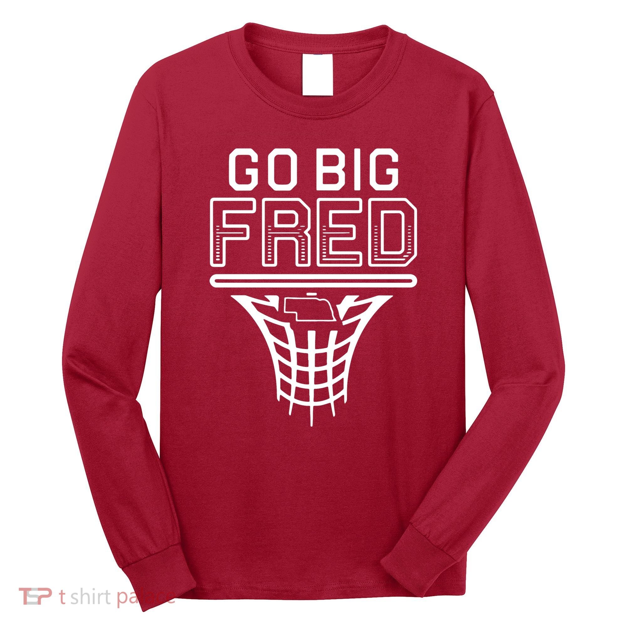 Go Big Fred Nebraska Basketball Long Sleeve Shirt