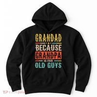 Grandad Because Grandpa Is For Old Guys Funny Dad Gift Hoodie thumb 0