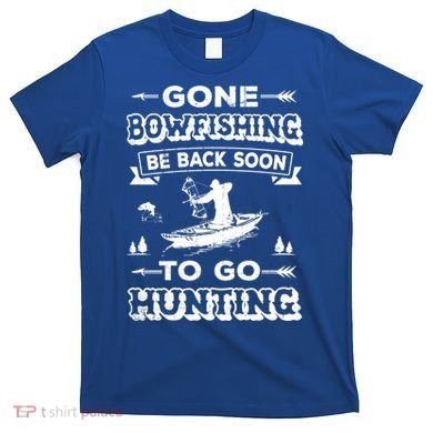Gone Bowfishing Gift Bowfisher Hunting Tee Hunter Gift T-Shirt