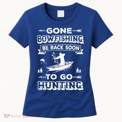Gone Bowfishing Gift Bowfisher Hunting Tee Hunter Gift Women's T-Shirt
