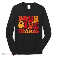 Groovy Bruh Give Thanks Cute Thanksgiving Thankful Long Sleeve Shirt thumb 0