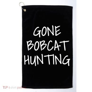 Gone Bobcat Hunting Cool Gift Golf Towel