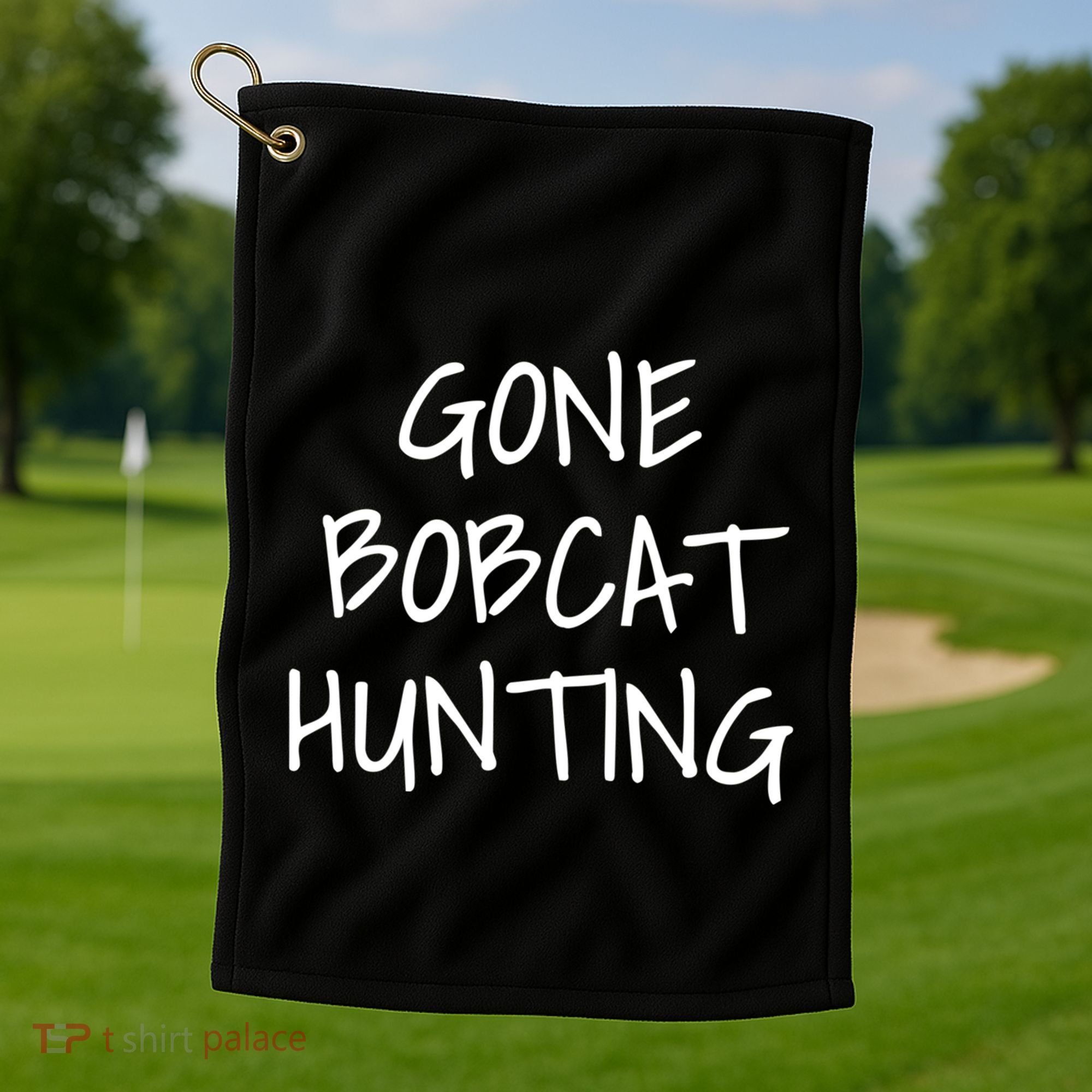 Gone Bobcat Hunting Cool Gift Golf Towel