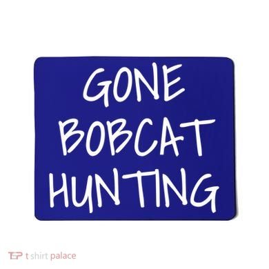 Gone Bobcat Hunting Cool Gift Mousepad