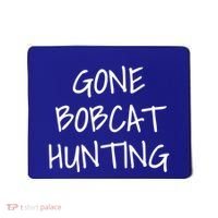 Gone Bobcat Hunting Cool Gift Mousepad thumb 0