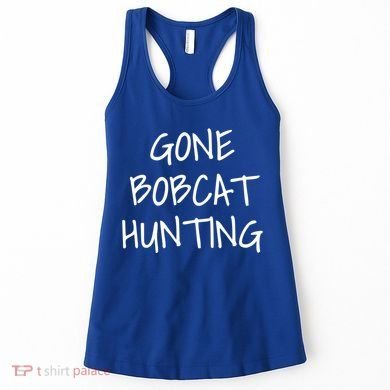 Gone Bobcat Hunting Cool Gift Women's Tank Top