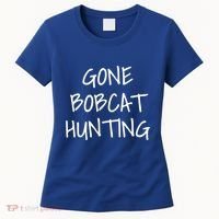 Gone Bobcat Hunting Cool Gift Women's T-Shirt thumb 0