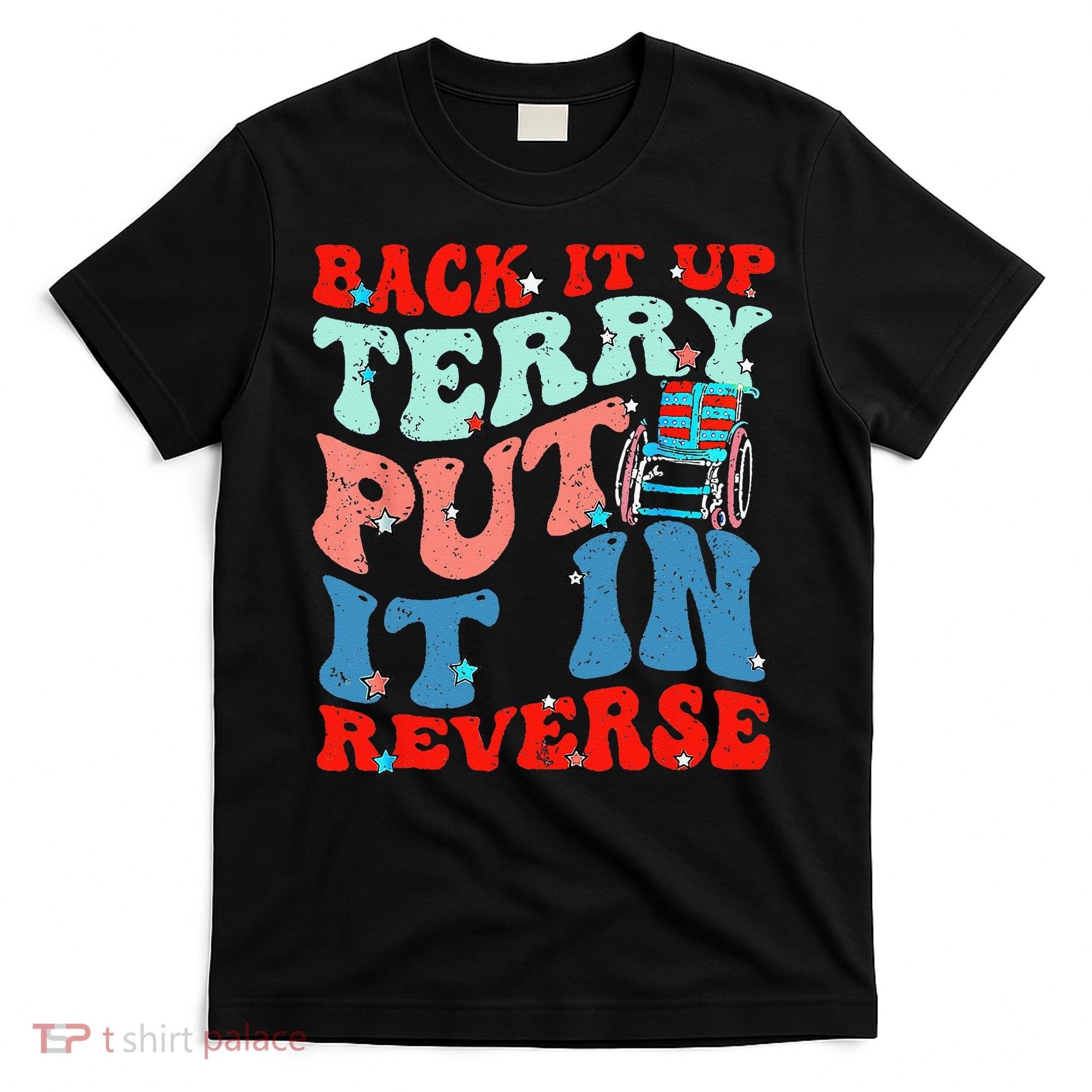 Groovy Back It Up Terry Put It In Reverse 4th Of July Funny T-Shirt
